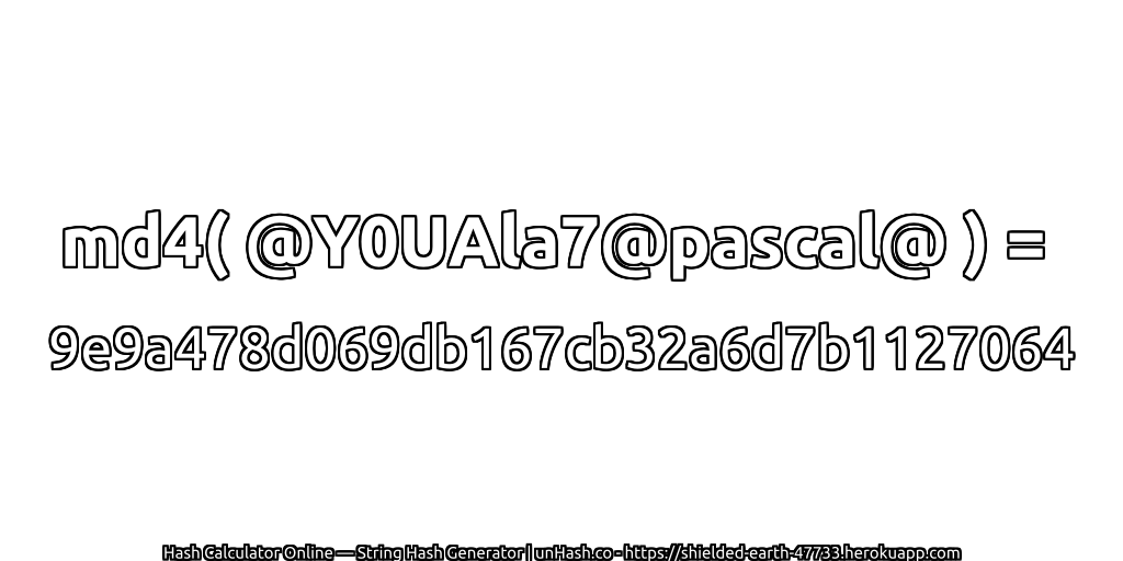 md4( @Y0UAla7@pascal@ ) = 9e9a478d069db167cb32a6d7b1127064 | unHash.co