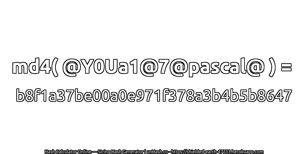 md4( @Y0Ua1@7@pascal@ ) = b8f1a37be00a0e971f378a3b4b5b8647 | unHash.co