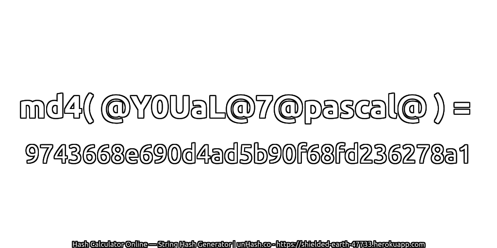 md4( @Y0UaL@7@pascal@ ) = 9743668e690d4ad5b90f68fd236278a1 | unHash.co