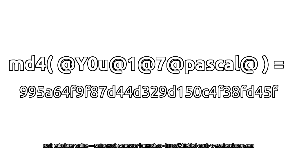 md4( @Y0u@1@7@pascal@ ) = 995a64f9f87d44d329d150c4f38fd45f | unHash.co