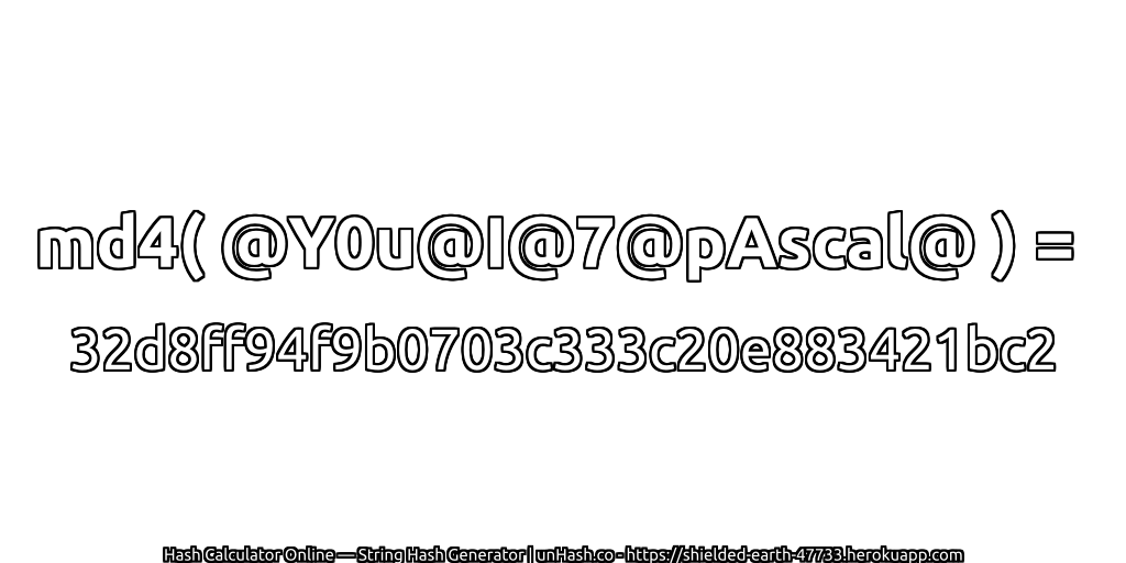 md4( @Y0u@I@7@pAscal@ ) = 32d8ff94f9b0703c333c20e883421bc2 | unHash.co