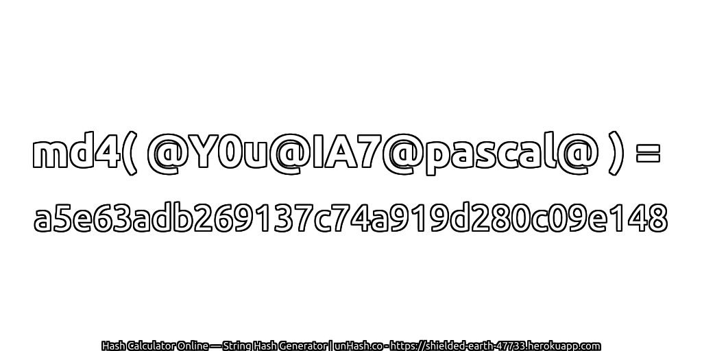 md4( @Y0u@IA7@pascal@ ) = a5e63adb269137c74a919d280c09e148 | unHash.co