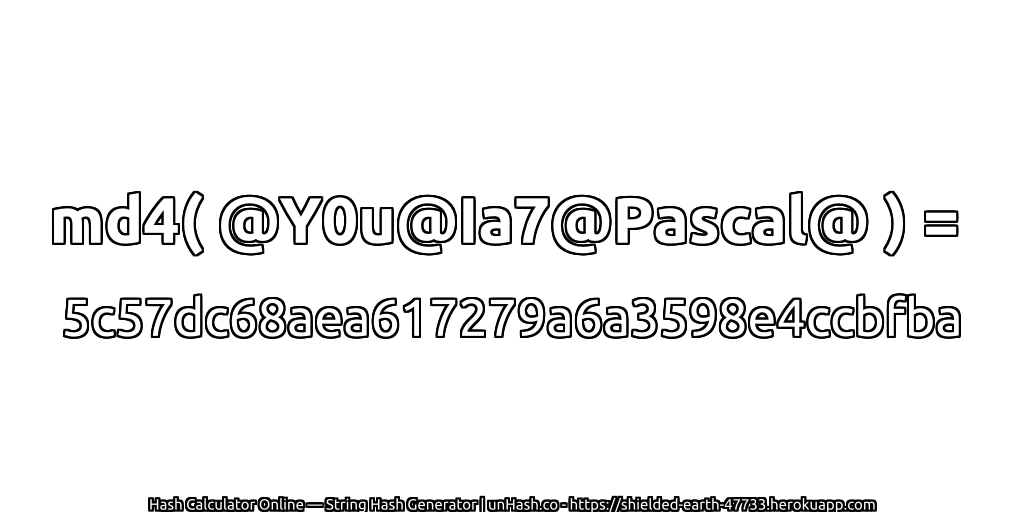 md4( @Y0u@Ia7@Pascal@ ) = 5c57dc68aea617279a6a3598e4ccbfba | unHash.co