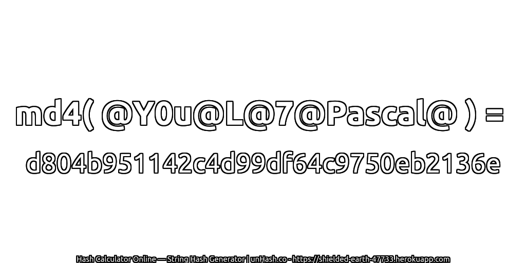md4( @Y0u@L@7@Pascal@ ) = d804b951142c4d99df64c9750eb2136e | unHash.co