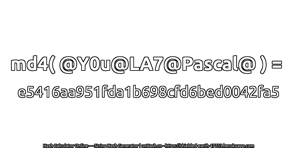 md4( @Y0u@LA7@Pascal@ ) = e5416aa951fda1b698cfd6bed0042fa5 | unHash.co
