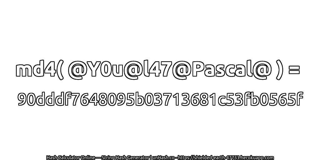 md4( @Y0u@l47@Pascal@ ) = 90dddf7648095b03713681c53fb0565f | unHash.co