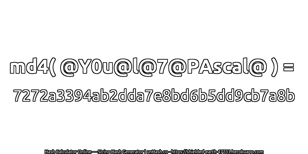 md4( @Y0u@l@7@PAscal@ ) = 7272a3394ab2dda7e8bd6b5dd9cb7a8b | unHash.co