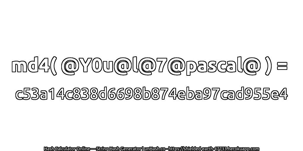 md4( @Y0u@l@7@pascal@ ) = c53a14c838d6698b874eba97cad955e4 | unHash.co