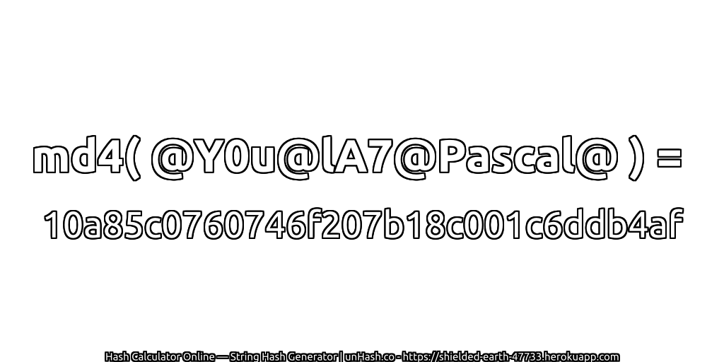 md4( @Y0u@lA7@Pascal@ ) = 10a85c0760746f207b18c001c6ddb4af | unHash.co