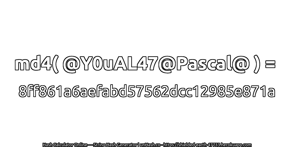 md4( @Y0uAL47@Pascal@ ) = 8ff861a6aefabd57562dcc12985e871a | unHash.co