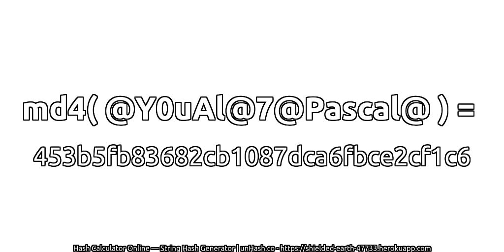 md4( @Y0uAl@7@Pascal@ ) = 453b5fb83682cb1087dca6fbce2cf1c6 | unHash.co