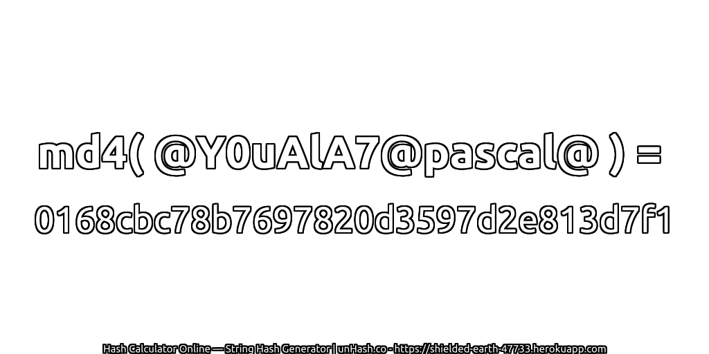 md4( @Y0uAlA7@pascal@ ) = 0168cbc78b7697820d3597d2e813d7f1 | unHash.co
