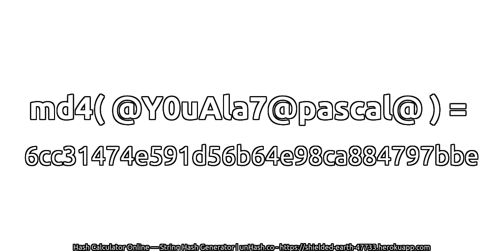 md4( @Y0uAla7@pascal@ ) = 6cc31474e591d56b64e98ca884797bbe | unHash.co