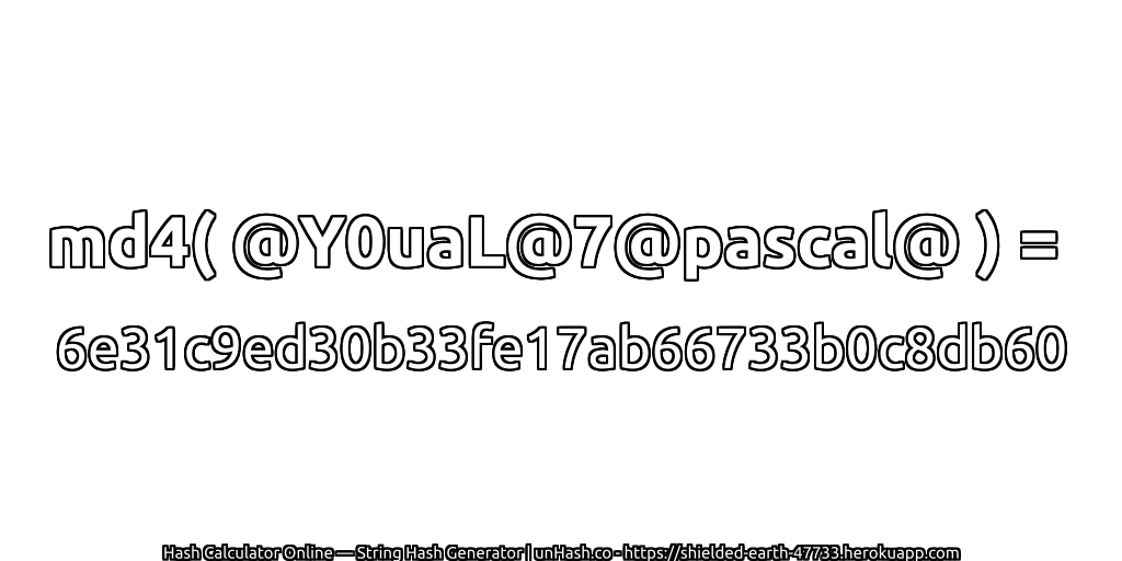 md4( @Y0uaL@7@pascal@ ) = 6e31c9ed30b33fe17ab66733b0c8db60 | unHash.co