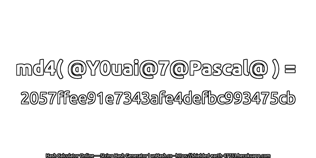 md4( @Y0uai@7@Pascal@ ) = 2057ffee91e7343afe4defbc993475cb | unHash.co