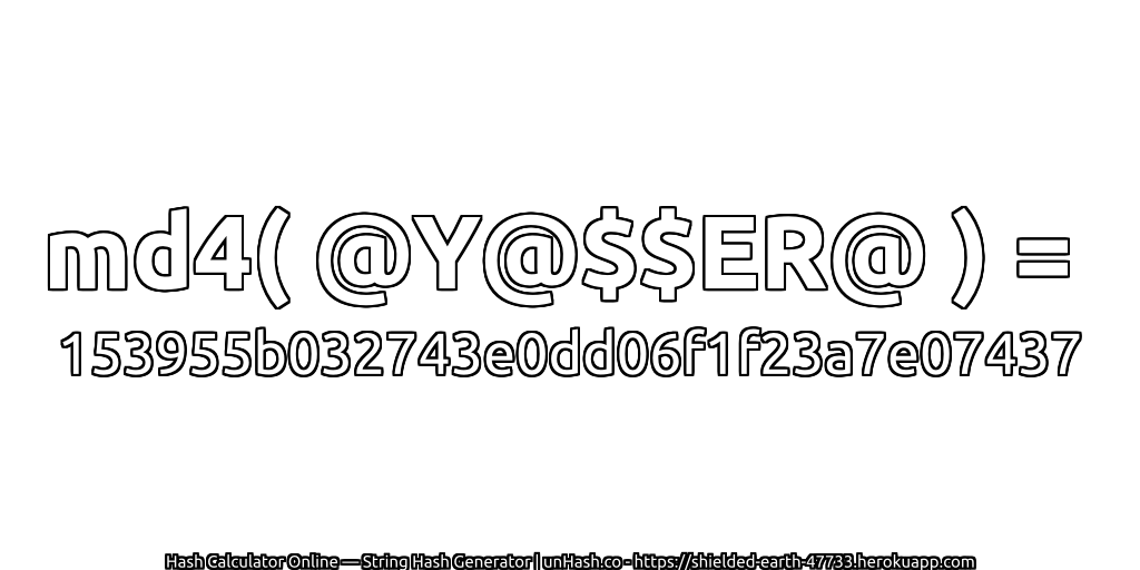 md4( @Y@$$ER@ ) = 153955b032743e0dd06f1f23a7e07437 | unHash.co
