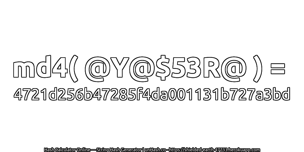 md4( @Y@$53R@ ) = 4721d256b47285f4da001131b727a3bd | unHash.co