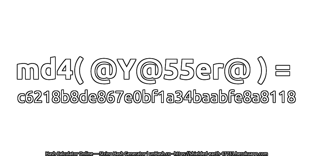 md4( @Y@55er@ ) = c6218b8de867e0bf1a34baabfe8a8118 | unHash.co