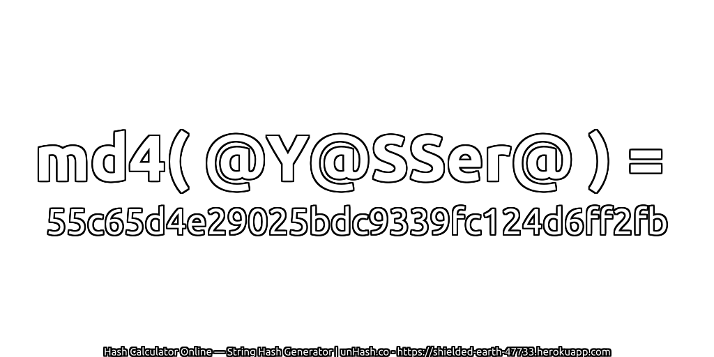 md4( @Y@SSer@ ) = 55c65d4e29025bdc9339fc124d6ff2fb | unHash.co