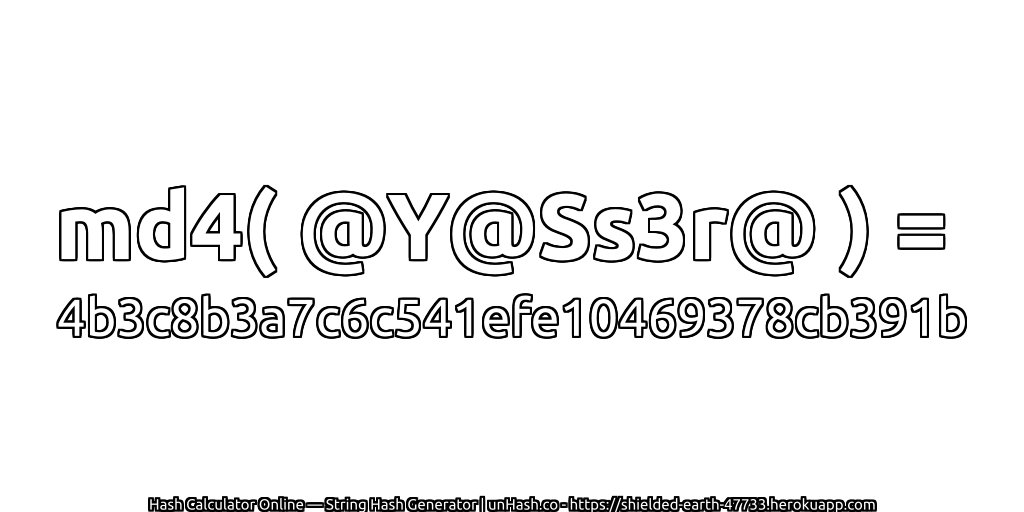md4( @Y@Ss3r@ ) = 4b3c8b3a7c6c541efe10469378cb391b | unHash.co