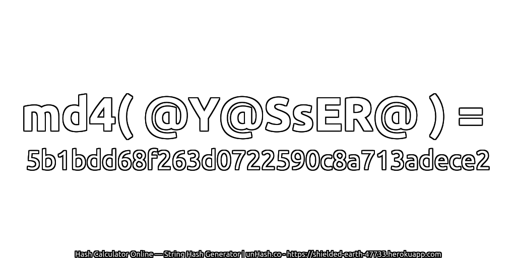 md4( @Y@SsER@ ) = 5b1bdd68f263d0722590c8a713adece2 | unHash.co