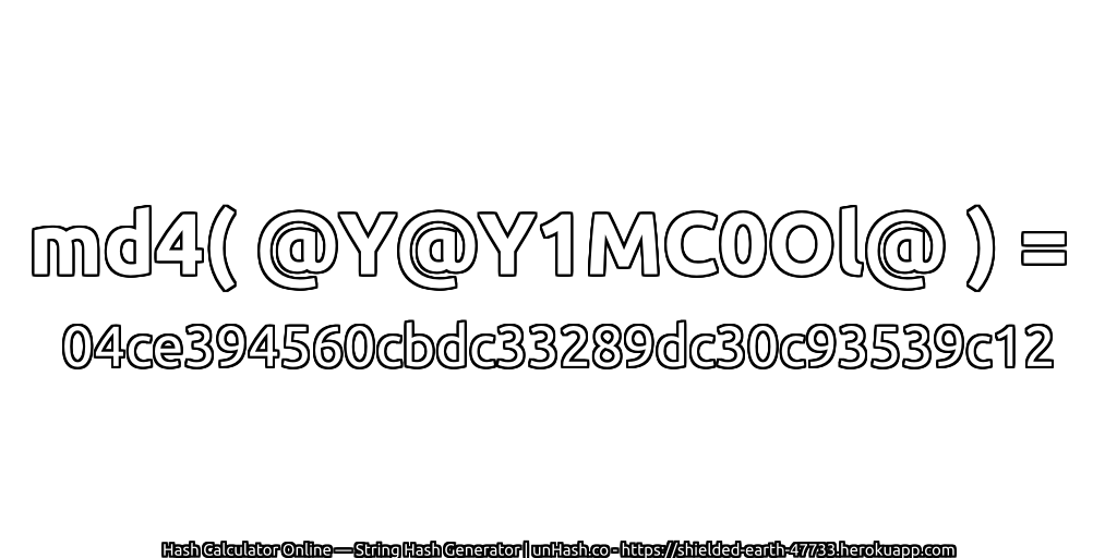 md4( @Y@Y1MC0Ol@ ) = 04ce394560cbdc33289dc30c93539c12 | unHash.co