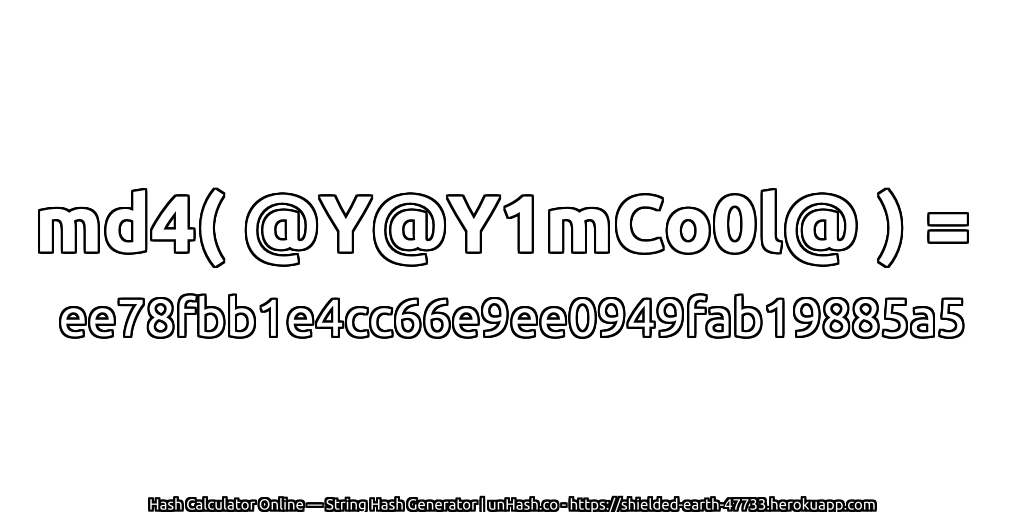 md4( @Y@Y1mCo0l@ ) = ee78fbb1e4cc66e9ee0949fab19885a5 | unHash.co