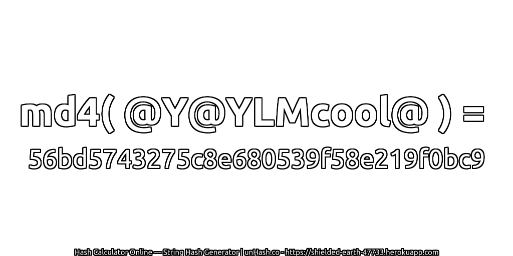md4( @Y@YLMcool@ ) = 56bd5743275c8e680539f58e219f0bc9 | unHash.co