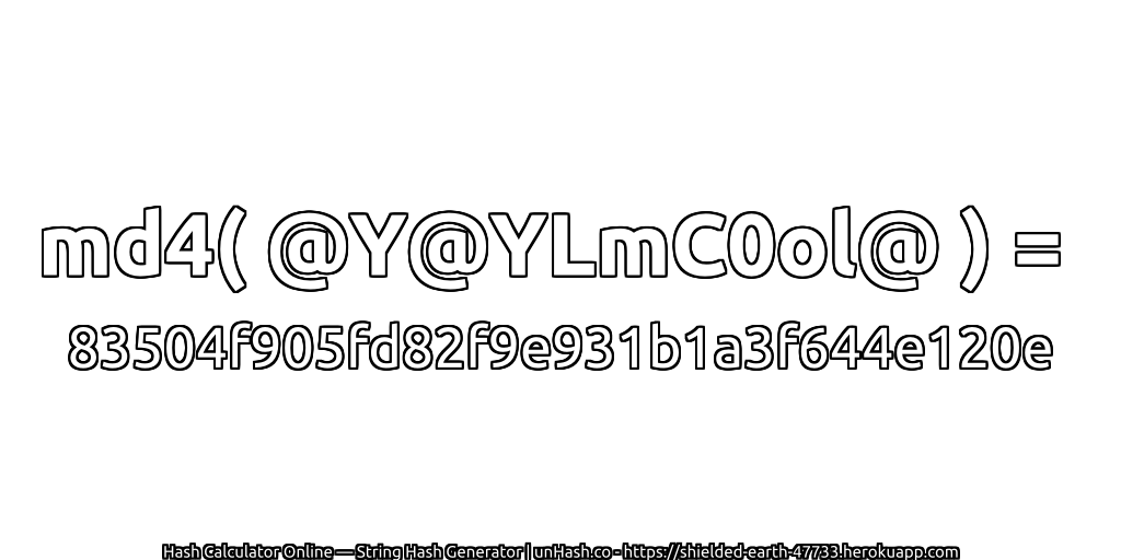 md4( @Y@YLmC0ol@ ) = 83504f905fd82f9e931b1a3f644e120e | unHash.co