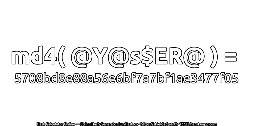 md4( @Y@s$ER@ ) = 5708bd8e88a56e6bf7a7bf1ae3477f05 | unHash.co