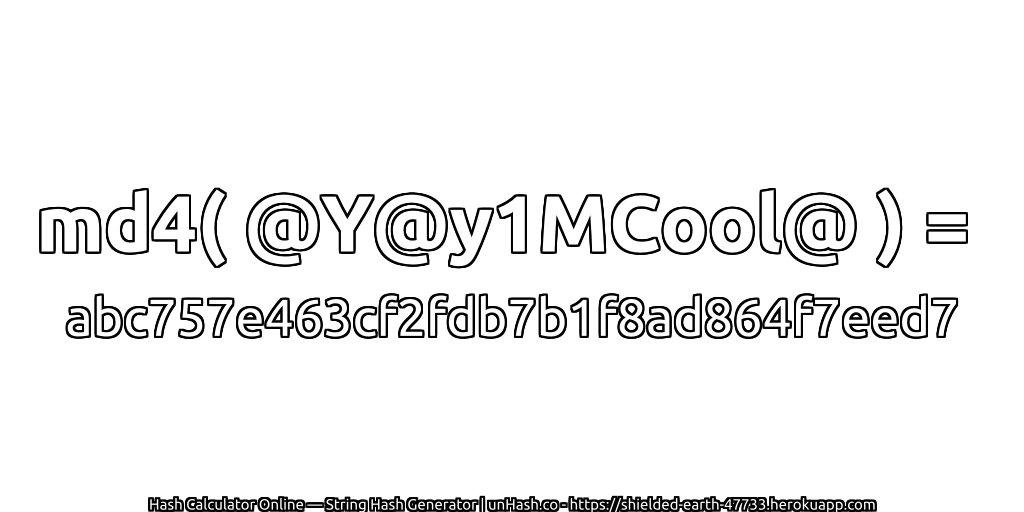 md4( @Y@y1MCool@ ) = abc757e463cf2fdb7b1f8ad864f7eed7 | unHash.co