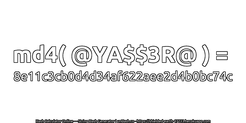 md4( @YA$$3R@ ) = 8e11c3cb0d4d34af622aee2d4b0bc74c | unHash.co