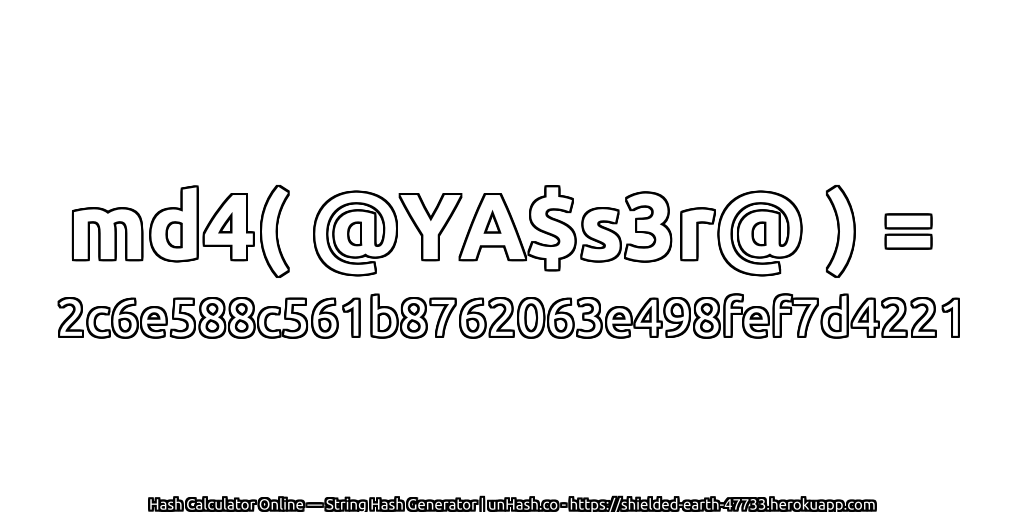 md4( @YA$s3r@ ) = 2c6e588c561b8762063e498fef7d4221 | unHash.co