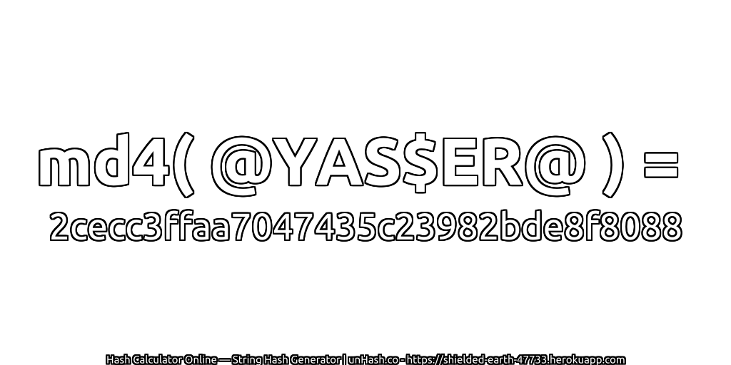 md4( @YAS$ER@ ) = 2cecc3ffaa7047435c23982bde8f8088 | unHash.co