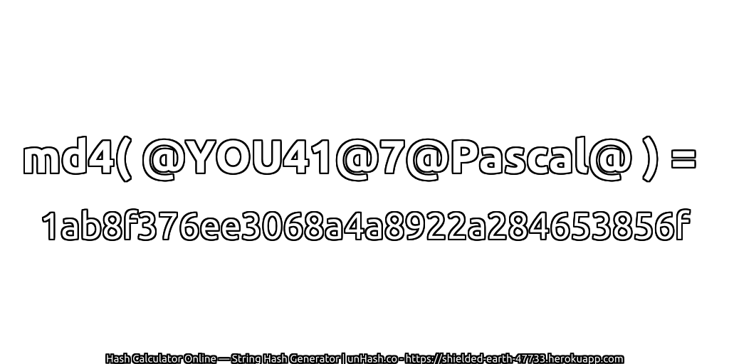 md4( @YOU41@7@Pascal@ ) = 1ab8f376ee3068a4a8922a284653856f | unHash.co