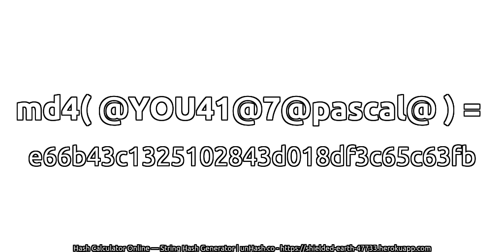 md4( @YOU41@7@pascal@ ) = e66b43c1325102843d018df3c65c63fb | unHash.co