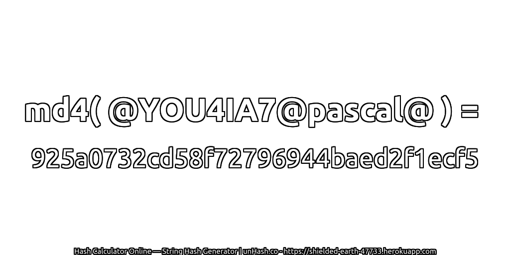 md4( @YOU4IA7@pascal@ ) = 925a0732cd58f72796944baed2f1ecf5 | unHash.co
