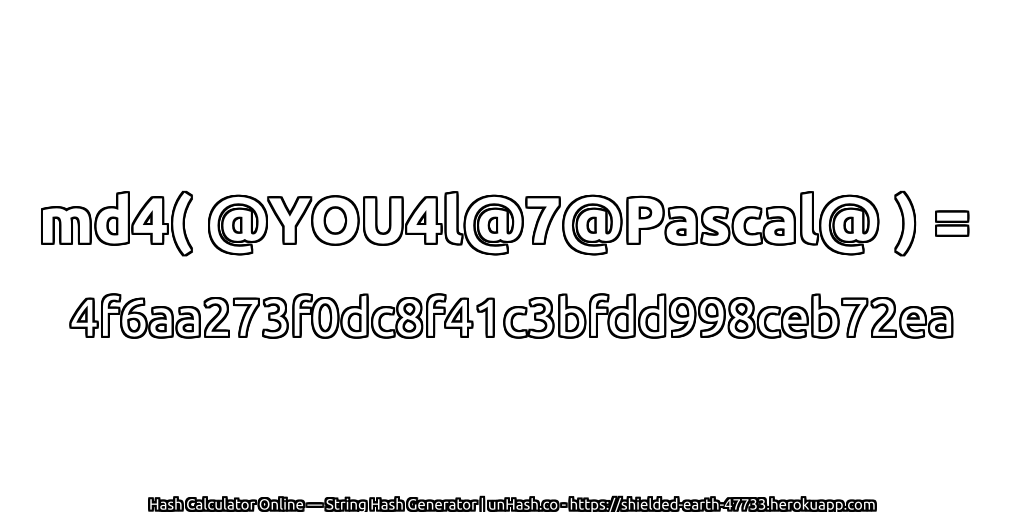 md4( @YOU4l@7@Pascal@ ) = 4f6aa273f0dc8f41c3bfdd998ceb72ea | unHash.co