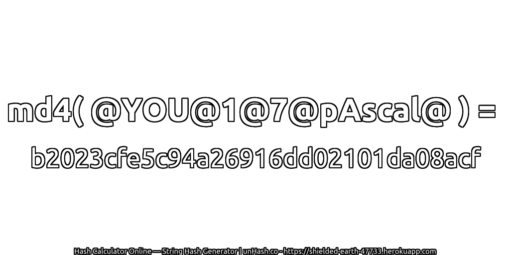 md4( @YOU@1@7@pAscal@ ) = b2023cfe5c94a26916dd02101da08acf | unHash.co