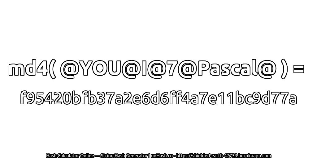 md4( @YOU@I@7@Pascal@ ) = f95420bfb37a2e6d6ff4a7e11bc9d77a | unHash.co