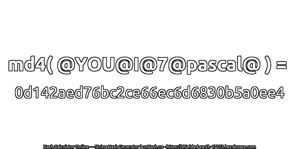 md4( @YOU@I@7@pascal@ ) = 0d142aed76bc2ce66ec6d6830b5a0ee4 | unHash.co