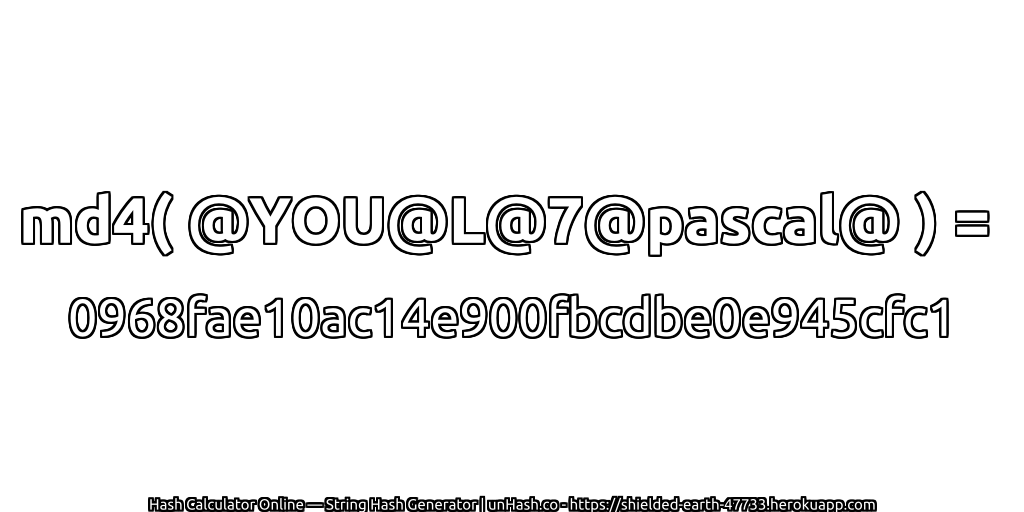 md4( @YOU@L@7@pascal@ ) = 0968fae10ac14e900fbcdbe0e945cfc1 | unHash.co