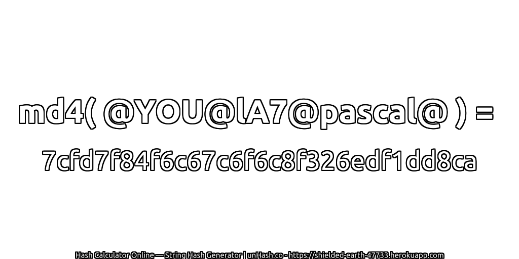 md4( @YOU@lA7@pascal@ ) = 7cfd7f84f6c67c6f6c8f326edf1dd8ca | unHash.co