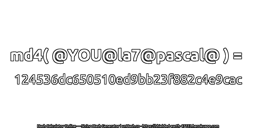 md4( @YOU@la7@pascal@ ) = 124536dc650510ed9bb23f882c4e9cac | unHash.co