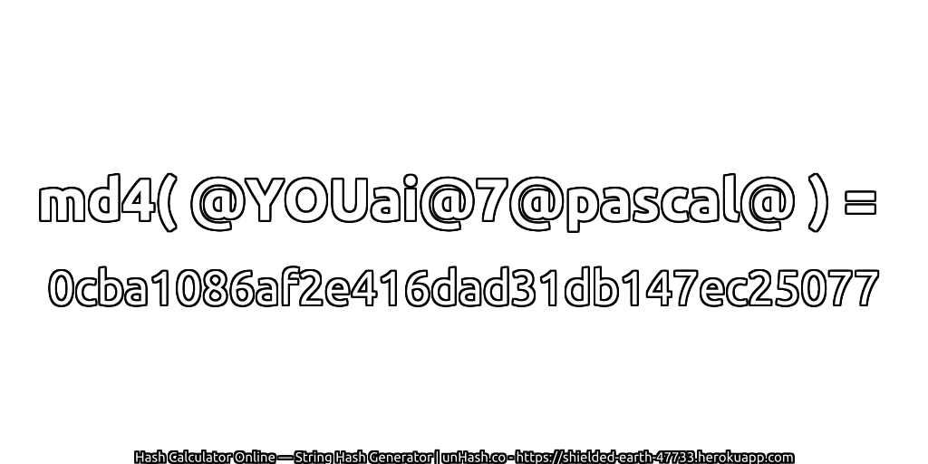 md4( @YOUai@7@pascal@ ) = 0cba1086af2e416dad31db147ec25077 | unHash.co