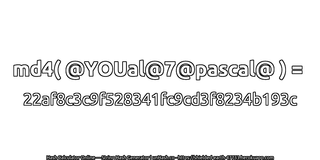 md4( @YOUal@7@pascal@ ) = 22af8c3c9f528341fc9cd3f8234b193c | unHash.co