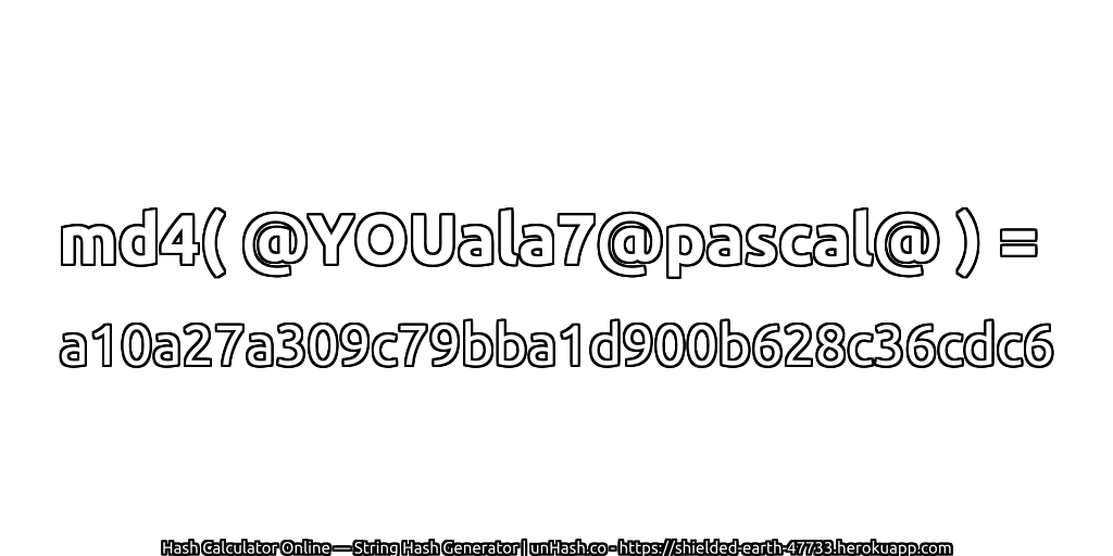 md4( @YOUala7@pascal@ ) = a10a27a309c79bba1d900b628c36cdc6 | unHash.co
