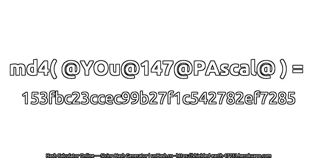 md4( @YOu@147@PAscal@ ) = 153fbc23ccec99b27f1c542782ef7285 | unHash.co