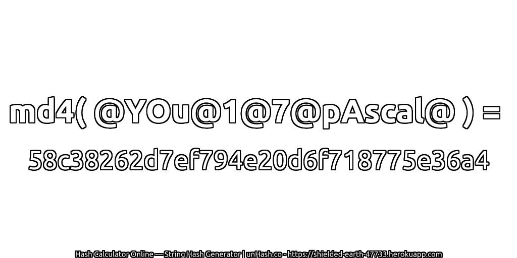 md4( @YOu@1@7@pAscal@ ) = 58c38262d7ef794e20d6f718775e36a4 | unHash.co