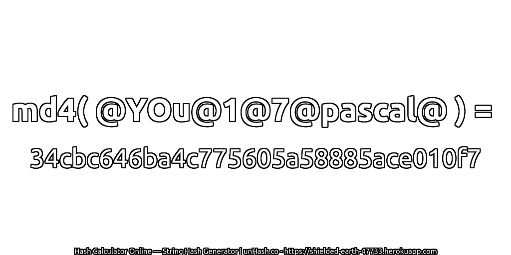 md4( @YOu@1@7@pascal@ ) = 34cbc646ba4c775605a58885ace010f7 | unHash.co